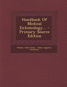 Handbook of Medical Entomology... di William Albert Riley edito da Nabu Press