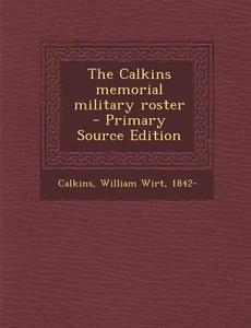 The Calkins Memorial Military Roster - Primary Source Edition edito da Nabu Press