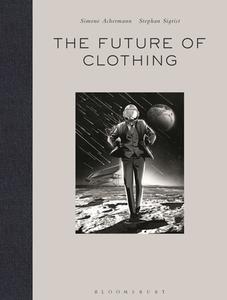 The Future of Clothing: Will We Wear Suits on Mars? di Simone Achermann, Stephan Sigrist edito da BLOOMSBURY VISUAL ARTS