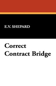 Correct Contract Bridge di E. V. Shepard edito da Wildside Press
