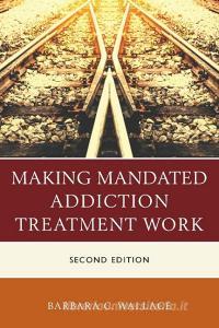 Making Mandated Addiction Treatment Work di Barbara Wallace edito da RL