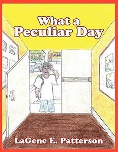 What a Peculiar Day di Lagene E. Patterson edito da AUTHORHOUSE