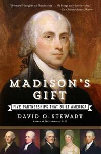 Madison's Gift: Five Partnerships That Built America di David O. Stewart edito da SIMON & SCHUSTER