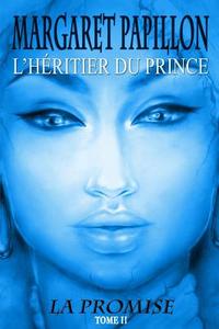 La Promise, Tome II: L'Heritier Du Prince di Margaret Papillon edito da Createspace