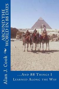 Around the World in 88 Days: And 88 Things I Learned Along the Way di MR Alan J. Cook edito da Createspace