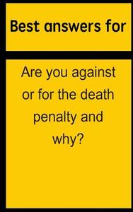 Best Answers for Are You Against or for the Death Penalty and Why? di Barbara Boone edito da Createspace