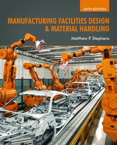 Manufacturing Facilities Design & Material Handling: Sixth Edition di Matthew P. Stephens edito da PURDUE UNIV PR