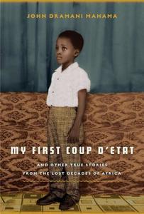 My First Coup D'Etat: And Other True Stories from the Lost Decades of Africa di John Dramani Mahama edito da BLOOMSBURY