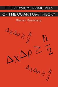The Physical Principles of the Quantum Theory di Werner Heisenberg, Carl Eckart edito da MARTINO FINE BOOKS