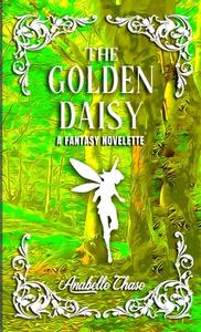 The Golden Daisy di ANABELLE CHASE edito da Lightning Source Uk Ltd