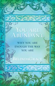 You Are Abundant: Why You Are Enough the Way You Are di Belindagrace edito da ROCKPOOL PUB