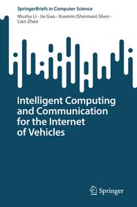 Intelligent Computing and Communication for the Internet of Vehicles di Mushu Li, Lian Zhao, Xuemin (Sherman) Shen, Jie Gao edito da Springer Nature Switzerland