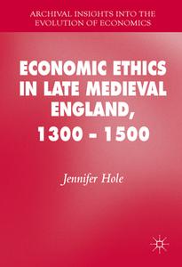 Economic Ethics in Late Medieval England, 1300 - 1500 di Jennifer Hole edito da Springer-Verlag GmbH