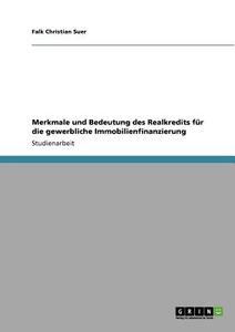 Merkmale und Bedeutung des Realkredits für die gewerbliche Immobilienfinanzierung di Falk Christian Suer edito da GRIN Verlag