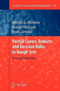 Partial Covers, Reducts and Decision Rules in Rough Sets di Mikhail Ju. Moshkov, Marcin Piliszczuk, Beata Zielosko edito da Springer Berlin Heidelberg