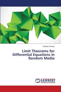 Limit Theorems for Differential Equations in Random Media di Esteban Chavez edito da LAP Lambert Academic Publishing