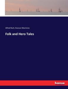Folk and Hero Tales di Alfred Nutt, Duncan MacInnes edito da hansebooks