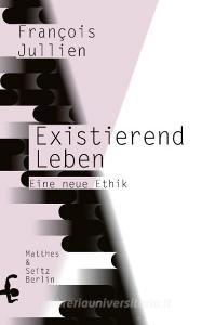 Existierend leben di François Jullien edito da Matthes & Seitz Verlag