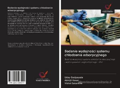 Badanie wydajnosci systemu chlodzenia adsorpcyjnego di Uday Gadpayale, Abhijit Kasar, Vishal Salunkhe edito da Wydawnictwo Nasza Wiedza