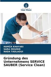 Gründung des Unternehmens SERVICE SAUBER (Service Clean) di Hamza Khayari, Sara Mourid, Nada Tadlaoui edito da Verlag Unser Wissen