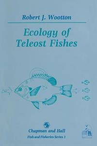Ecology of Teleost Fishes di Robert J. Wootton edito da Springer Netherlands