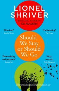 Should We Stay Or Should We Go di Lionel Shriver edito da HarperCollins Publishers