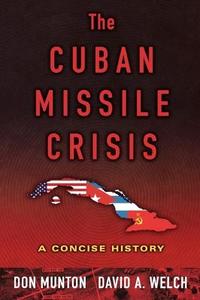 The Cuban Missile Crisis: A Concise History di Don Munton, David A. Welch edito da Oxford University Press, USA