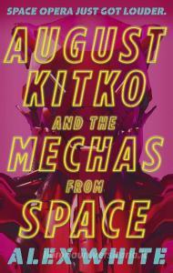 August Kitko And The Mechas From Space di Alex White edito da Little, Brown Book Group