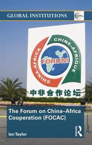 The Forum on China- Africa Cooperation (FOCAC) di Ian Taylor edito da Taylor & Francis Ltd
