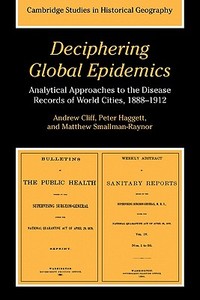 Deciphering Global Epidemics di Andrew Cliff, A. D. Cliff, Matthew Smallman-Raynor edito da Cambridge University Press