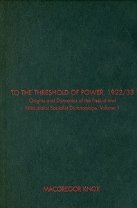 To the Threshold of Power, 1922/33 di MacGregor Knox edito da Cambridge University Press