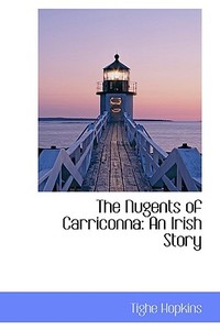 The Nugents Of Carriconna di Tighe Hopkins edito da Bibliolife