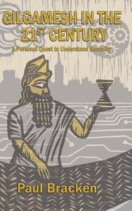 Gilgamesh in the 21st Century di Paul Bracken edito da Paul Bracken