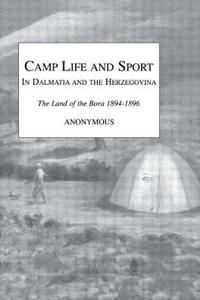 Camp Life and Sport in Dalmatia and the Herzegovina di Snaffle edito da Routledge