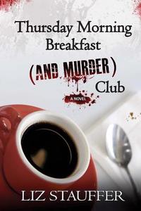 Thursday Morning Breakfast (and Murder) Club di Liz Stauffer edito da Sartoris Literary Group