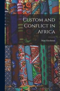 Custom and Conflict in Africa di Max Gluckman edito da LIGHTNING SOURCE INC