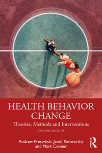 Health Behavior Change di Andrew Prestwich, Jared Kenworthy, Mark Conner edito da Taylor & Francis Ltd