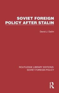 Soviet Foreign Policy After Stalin di David J. Dallin edito da Taylor & Francis Ltd