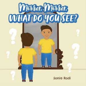 Mirror, Mirror, What Do You See? di Sonia Rodi edito da FriesenPress