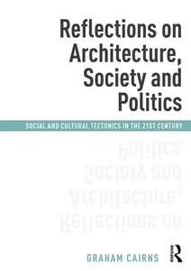Reflections on Architecture, Society and Politics di Graham Cairns edito da Taylor & Francis Ltd