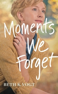 Moments We Forget di Beth K. Vogt edito da THORNDIKE PR