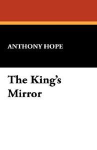 The King's Mirror di Anthony Hope edito da Wildside Press
