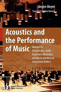 Acoustics and the Performance of Music di Jurgen Meyer edito da Springer
