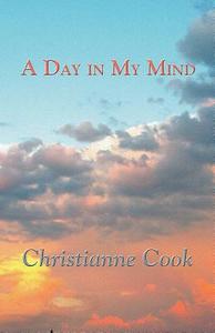 A Day In My Mind di Christianne Cook edito da Publishamerica