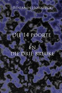 Die 14 Poorte En Die Drie Breuke di Benjamin Hornfeck edito da Createspace