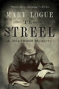 The Streel: A Deadwood Mystery di Mary Logue edito da UNIV OF MINNESOTA PR