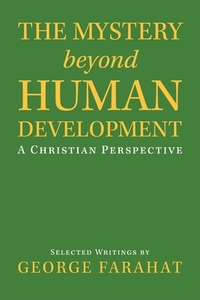 The Mystery Beyond Human Development di Farahat George Farahat edito da Iuniverse