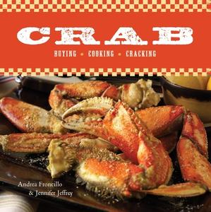 Crab: Buying, Cooking, Cracking di Andrea Froncillo, Jennifer Jeffrey edito da TEN SPEED PR