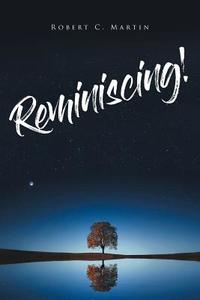 Reminiscing! di Robert C. Martin edito da Covenant Books