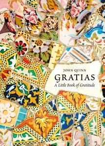 Gratias: A Little Book of Gratitude di John Quinn edito da VERITAS